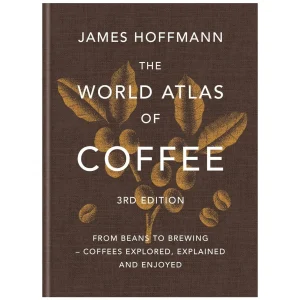 James Hoffmann The World Atlas of Coffee (3rd Edition)