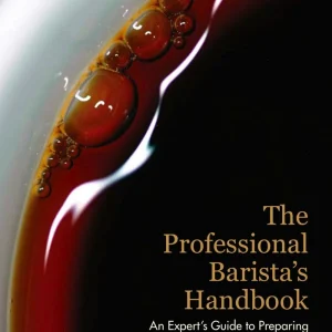 Scott Rao The Professional Barista's Handbook